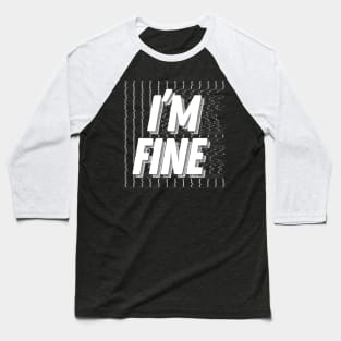 I'm Fine / Logo Graphic Design Pixel Font Baseball T-Shirt